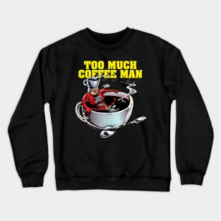 Too Much Coffee Man Crewneck Sweatshirt